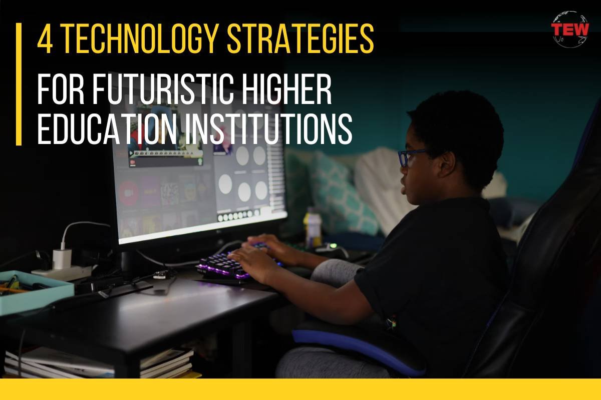 4 Technology Strategies for Futuristic Higher Education Institutions