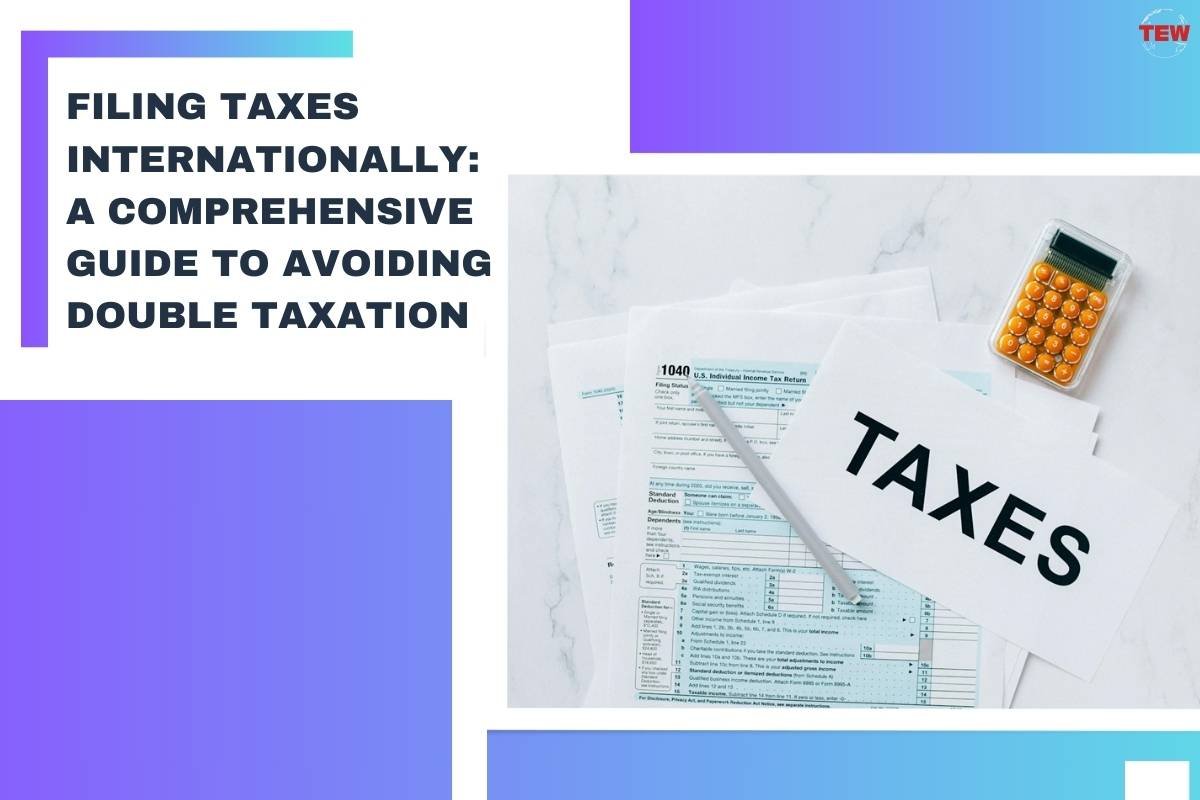 Filing Taxes Internationally: A Comprehensive Guide to Avoiding Double Taxation