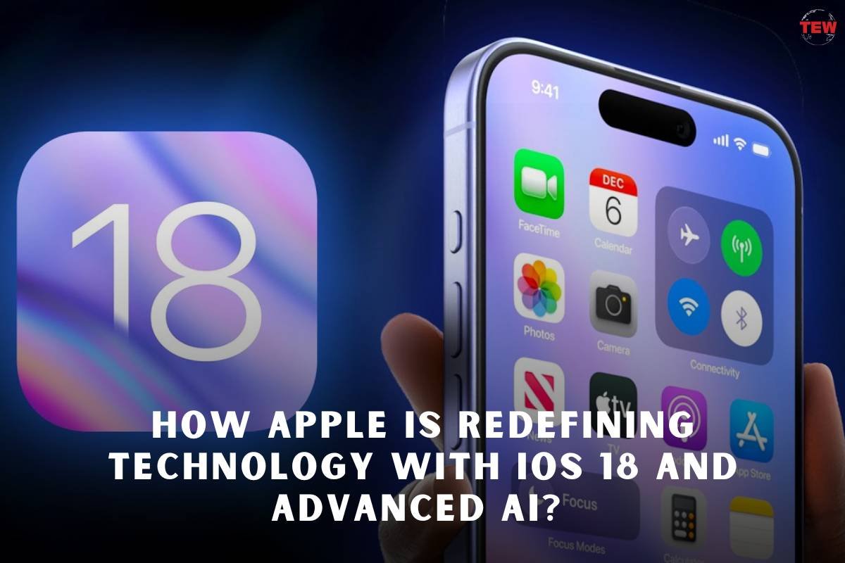 How Apple is Redefining Technology with iOS 18 and Advanced AI?