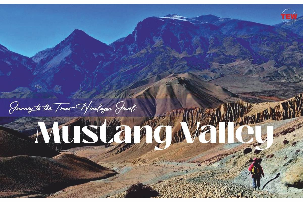 Journey to the Trans-Himalayan Jewel: Mustang Valley