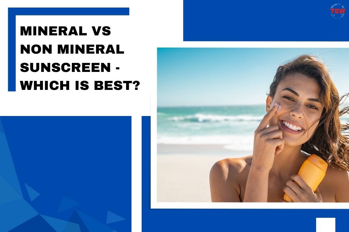 Mineral vs Non-Mineral Sunscreen – Which Is Best?