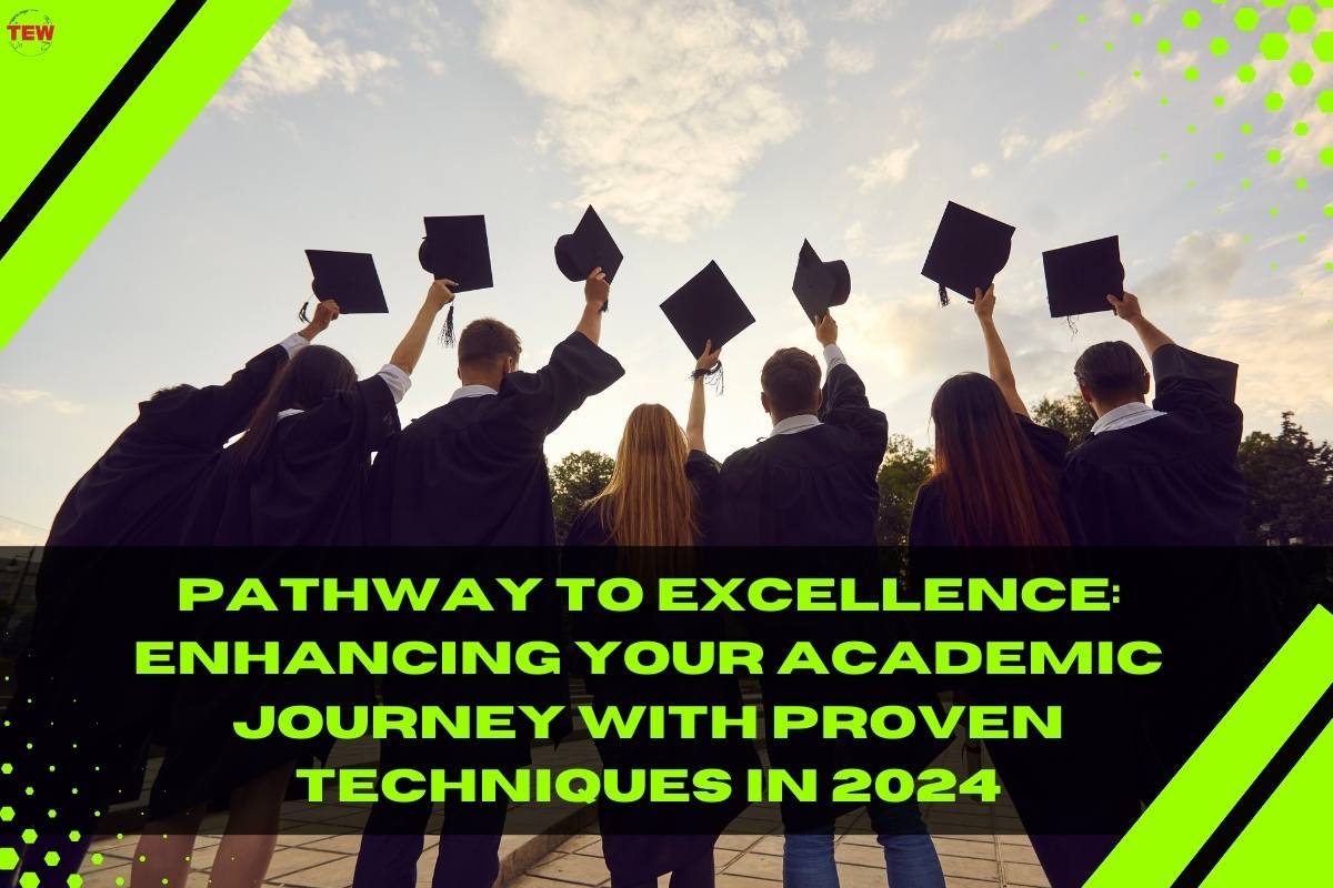 Pathway to Excellence: Enhancing Your Academic Journey with Proven Techniques in 2024