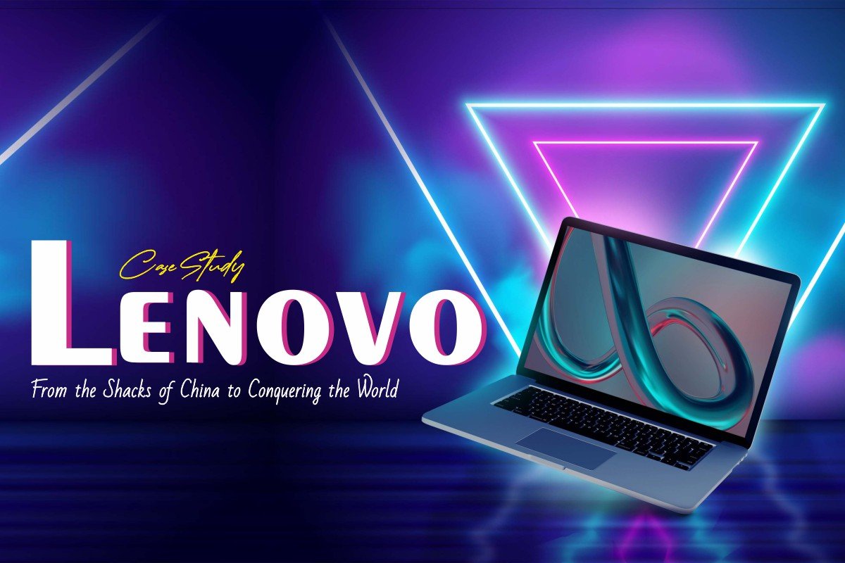 Lenovo Case Study: From the Shacks of China to Conquering the World