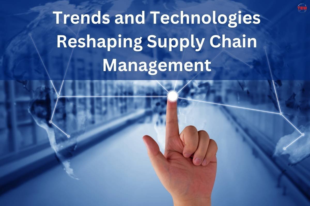 Trends and Technologies Reshaping Supply Chain Management