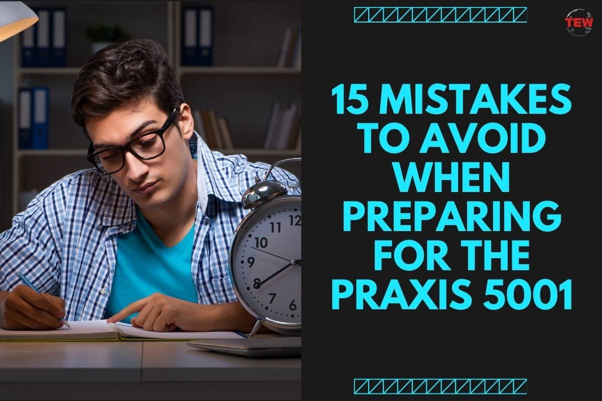 15 Mistakes To Avoid When Preparing For The Praxis 5001 