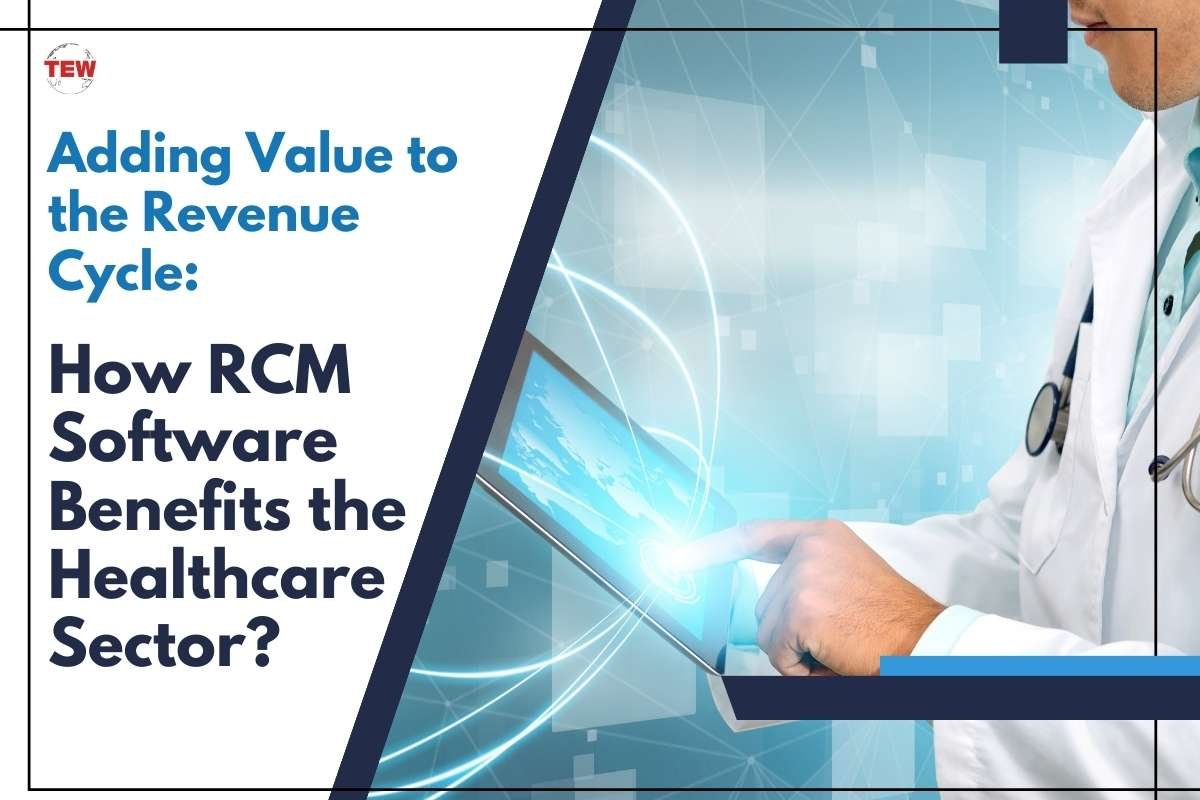 Adding Value to the Revenue Cycle: How RCM Software Benefits the Healthcare Sector?