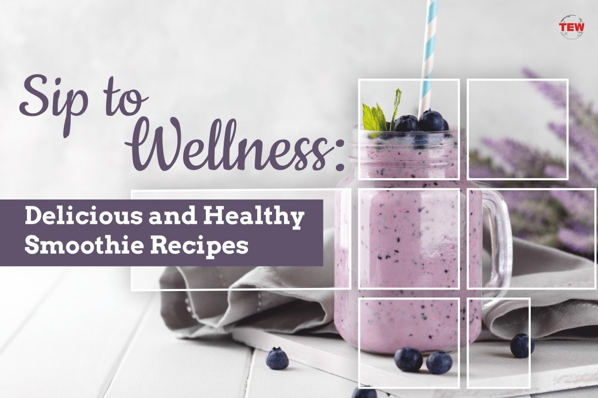 Sip to Wellness: Delicious and Healthy Smoothie Recipes