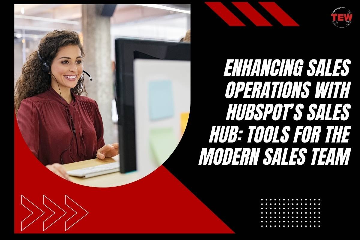 Enhancing Sales Operations with HubSpot’s Sales Hub: Tools for the Modern Sales Team