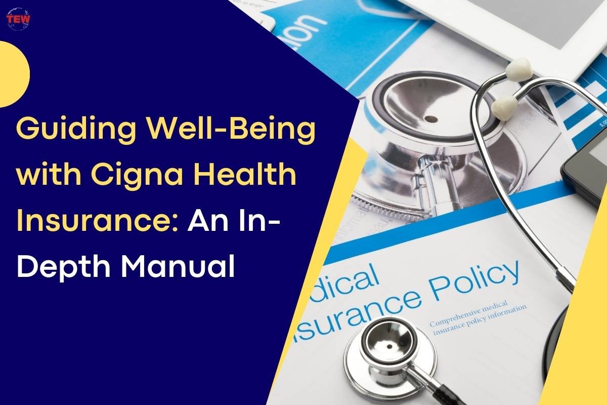 Guiding Well-Being with Cigna Health Insurance: An In-Depth Manual