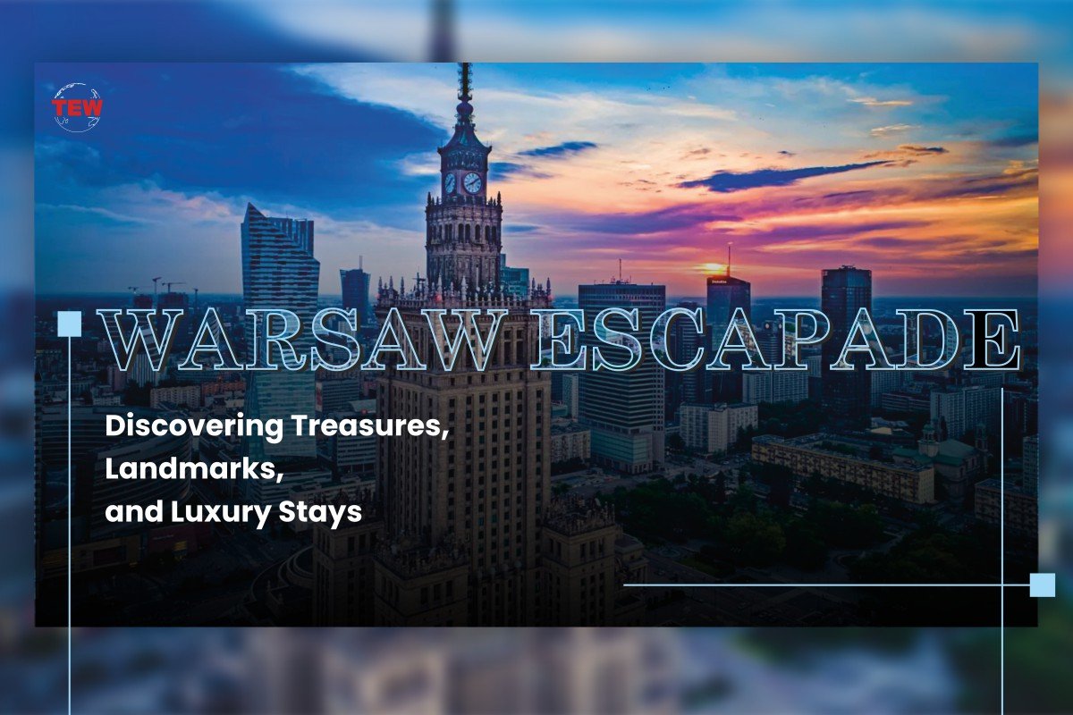 Warsaw Escapade: Discovering Treasures, Landmarks, and Luxury Stays