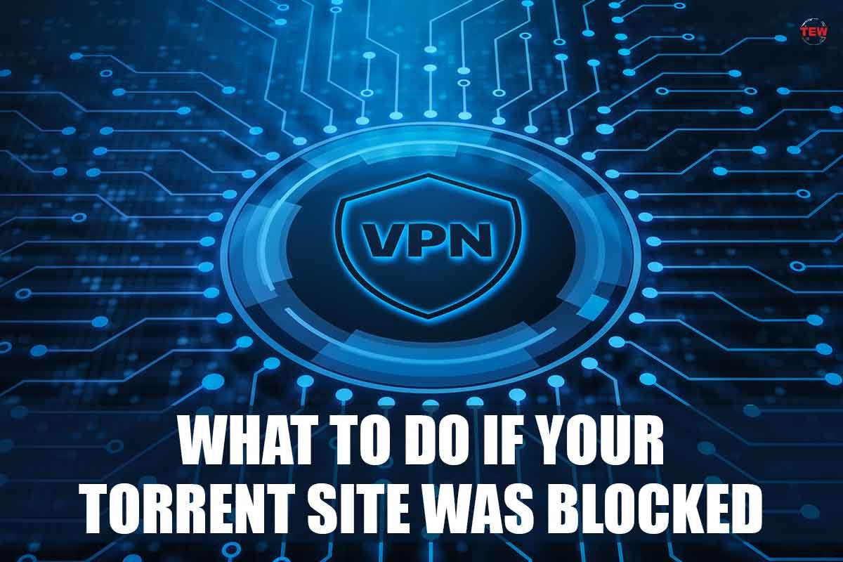 What to Do If Your Torrent Site Was Blocked?