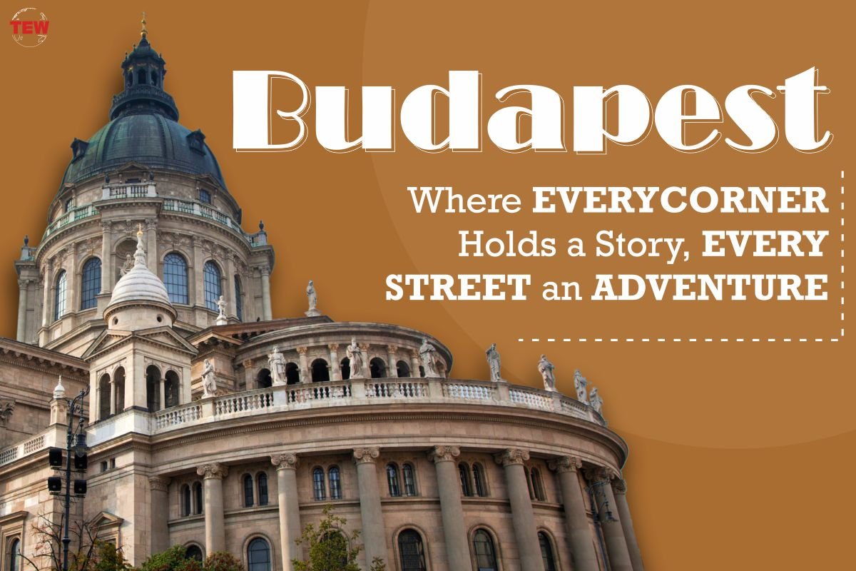 Budapest: Where Every Corner Holds a Story, Every Street an Adventure