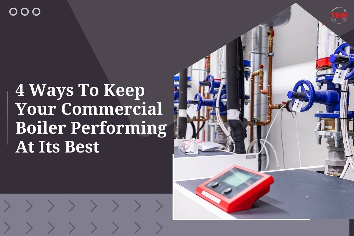 4 Ways To Keep Your Commercial Boiler Performing At Its Best