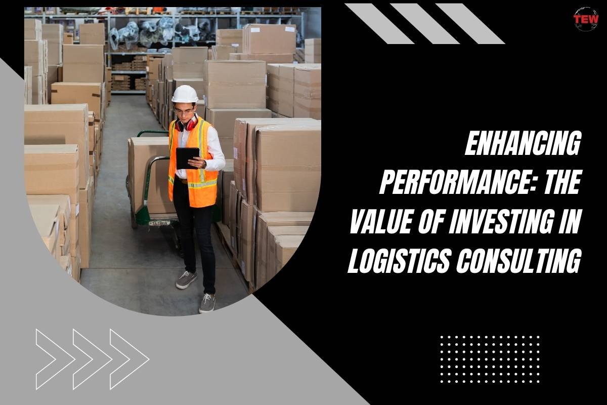 Enhancing Performance: The Value of Investing in Logistics Consulting