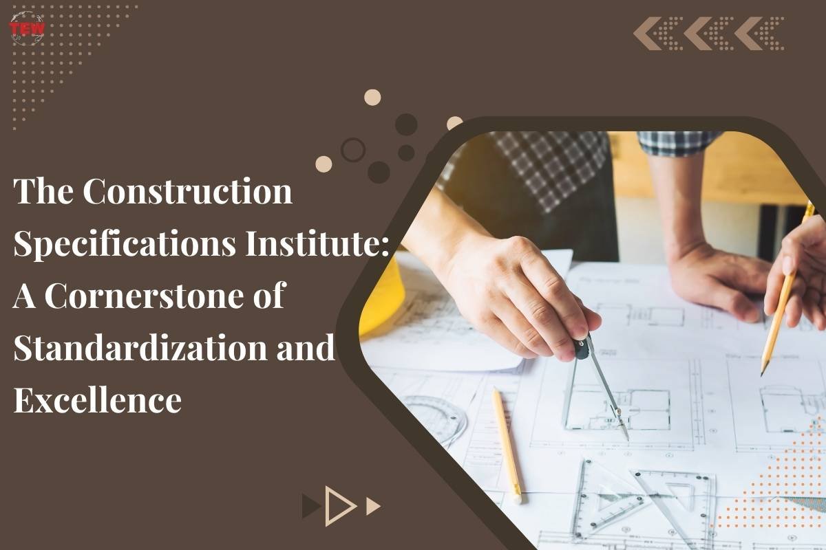 The Construction Specifications Institute: A Cornerstone of Standardization and Excellence