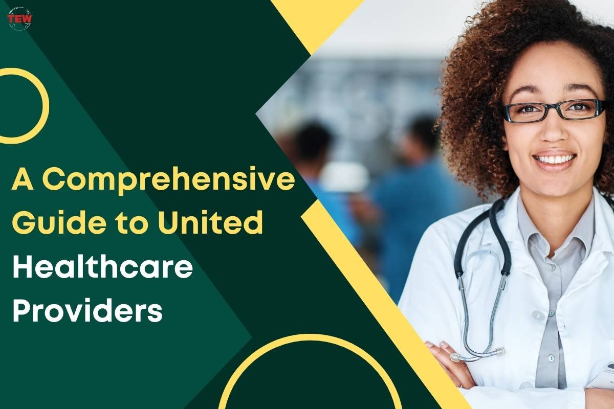 Navigating Healthcare Excellence: A Comprehensive Guide to United Healthcare Providers