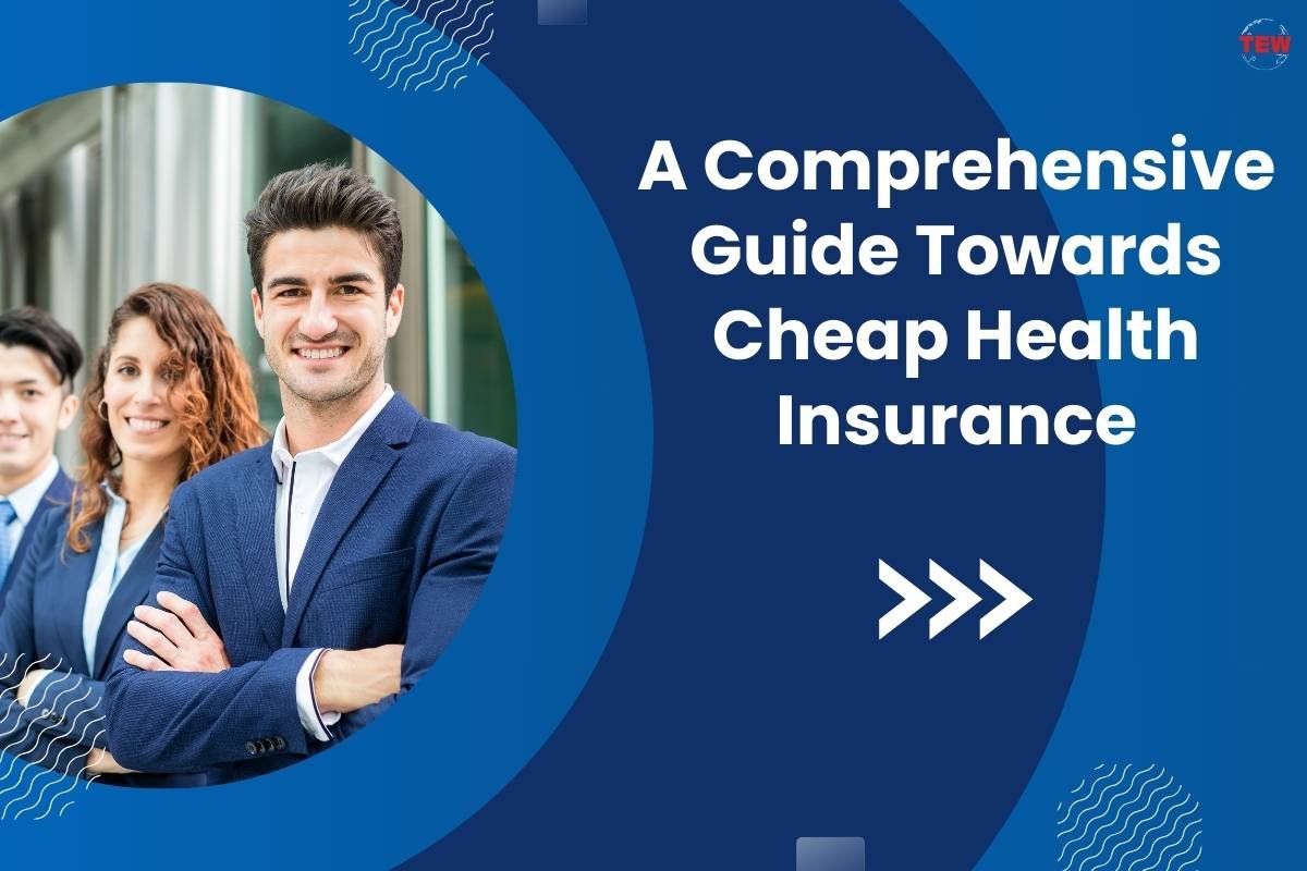 Making a Headway towards Cheap Health Insurance: A Comprehensive Guide