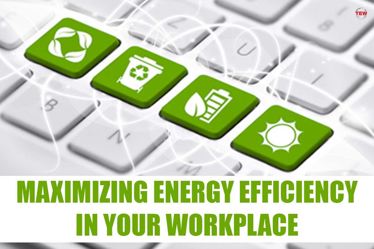 Maximizing Energy Efficiency in Your Workplace