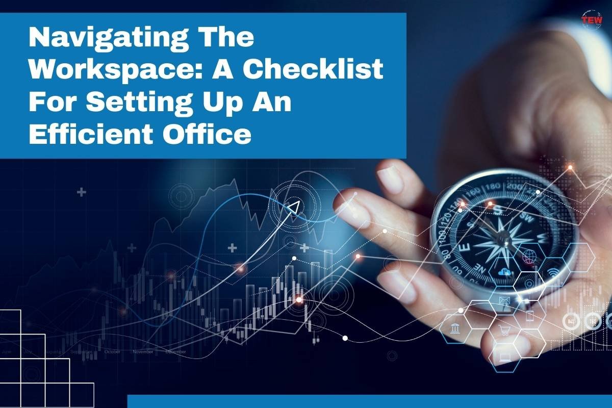 Navigating The Workspace: A Checklist For Setting Up An Efficient Office