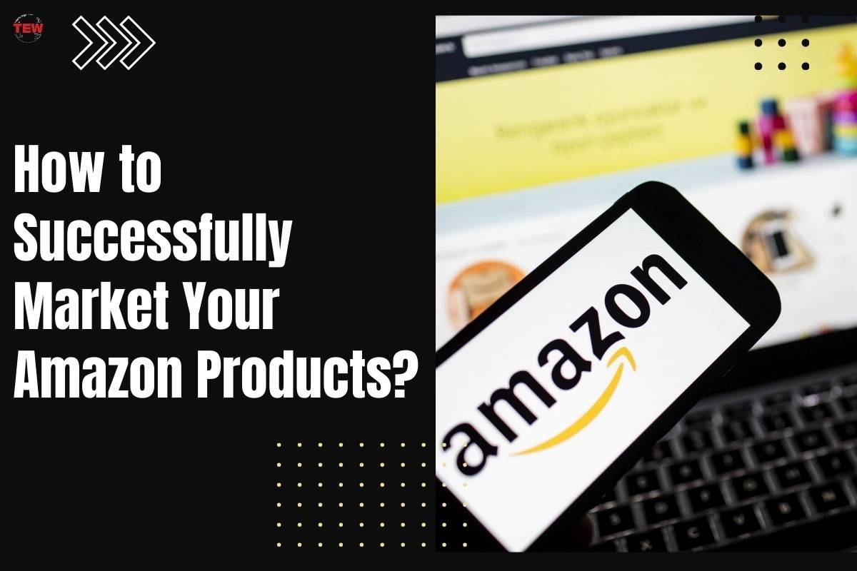 How to Successfully Market Your Amazon Products?