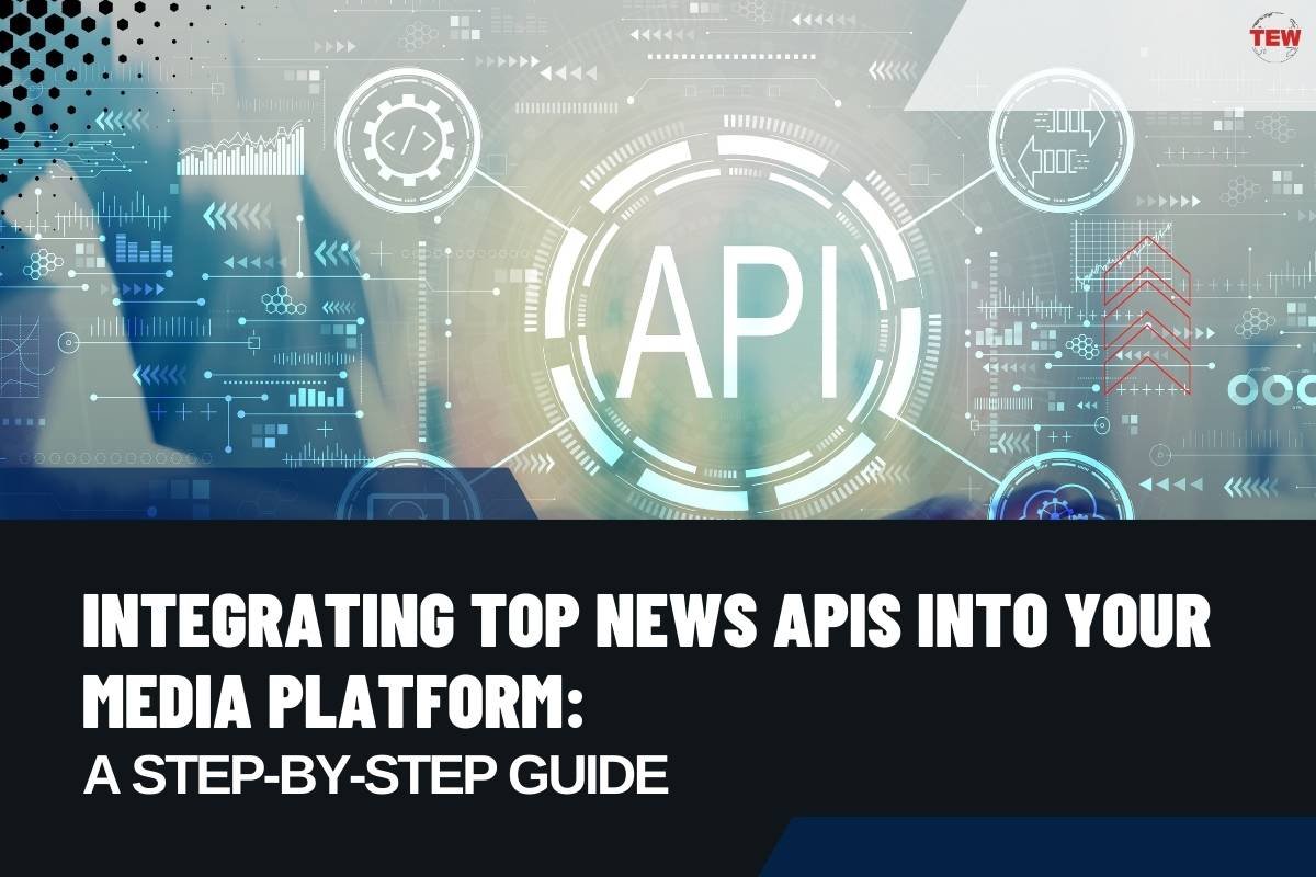 Integrating Top News APIs into Your Media Platform: A Step-by-Step Guide