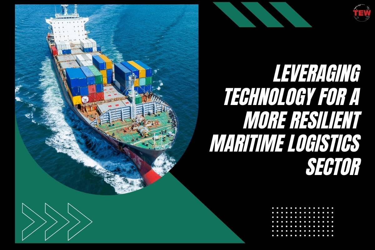 Leveraging Technology For A More Resilient Maritime Logistics Sector