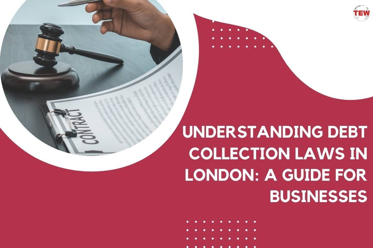 Understanding Debt Collection Laws in London: A Guide for Businesses