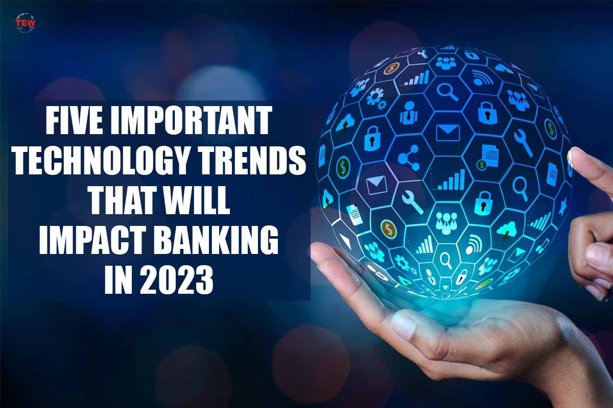 5 Important Technology Trends That Will Impact Banking in 2023