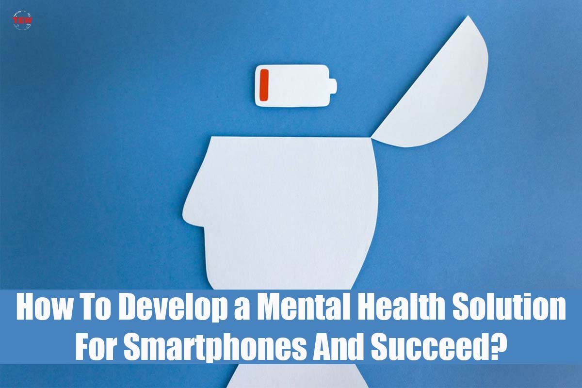 How To Develop a Mental Health Solution For Smartphones And Succeed?| 4 Useful ways | The Enterprise World