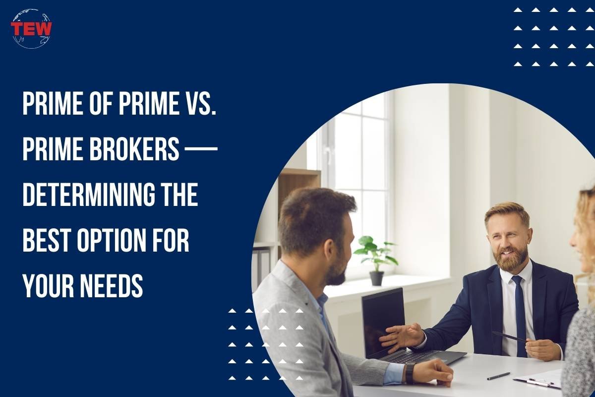 Prime of Prime vs. Prime Brokers — Determining the Best Option for Your Needs