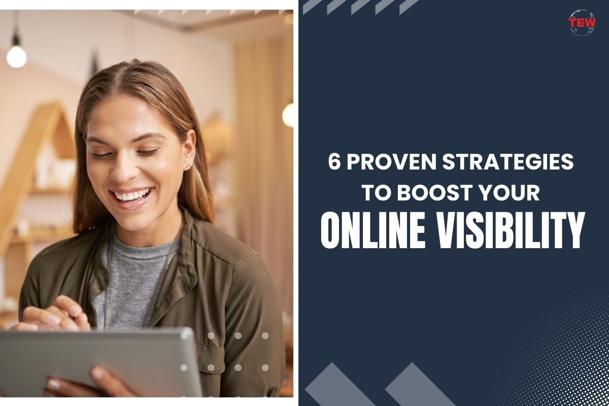 6 Proven Strategies to Boost Your Online Visibility