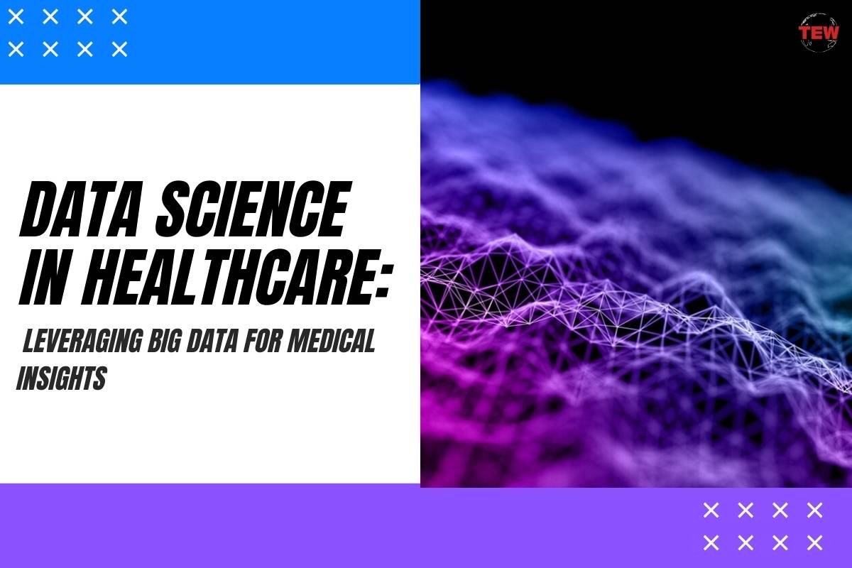 Data Science in Healthcare: Leveraging Big Data for Medical Insights