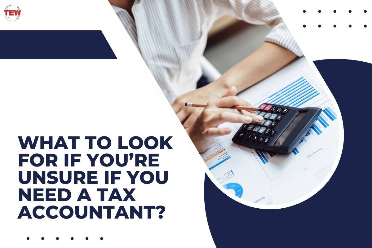 What to Look for if You’re Unsure If You Need a Tax Accountant?