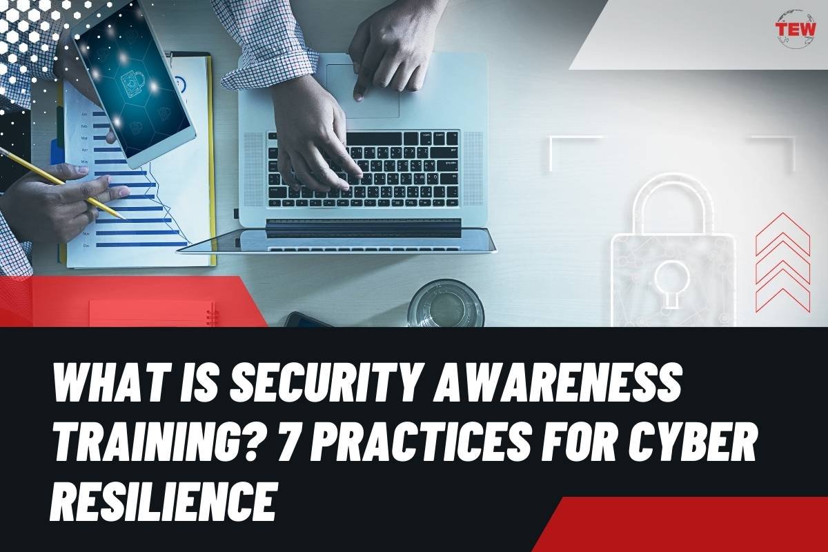 What Is Security Awareness Training? 7 Practices For Cyber Resilience 