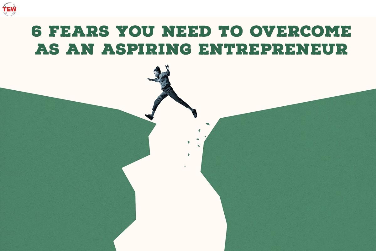 6 Fears You Need to Overcome as An Aspiring Entrepreneur