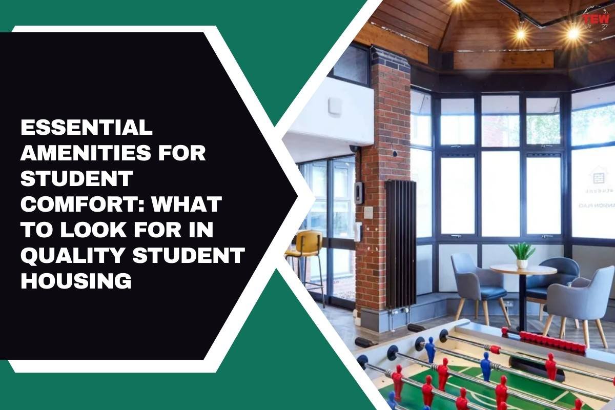 Essential Amenities for Student Comfort: What to Look for in Quality Student Housing? 