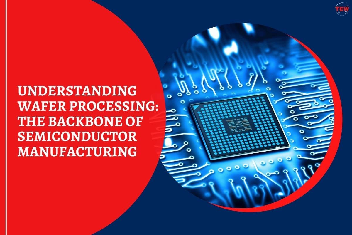 Understanding Wafer Processing: The Backbone of Semiconductor Manufacturing