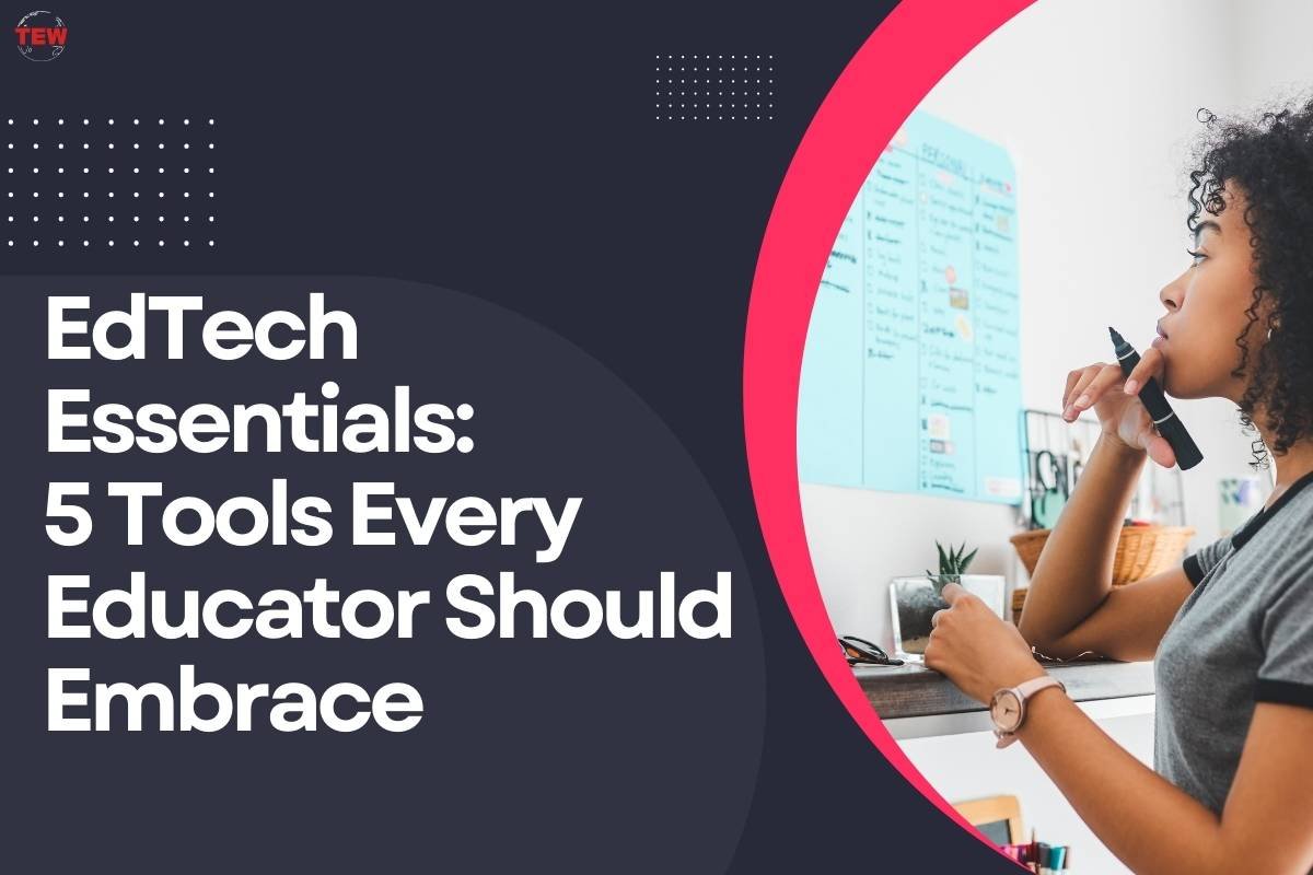 EdTech Essentials: 5 Tools Every Educator Should Embrace 