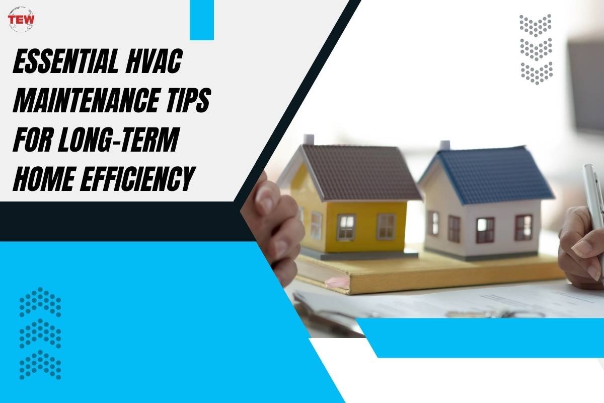 Essential HVAC Maintenance Tips for Long-Term Home Efficiency