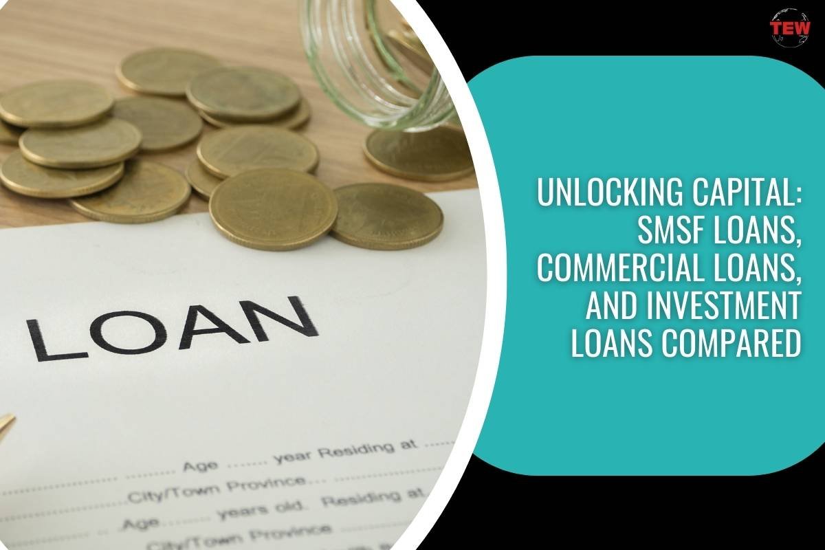 Unlocking Capital: SMSF Loans, Commercial Loans, and Investment Loans Compared