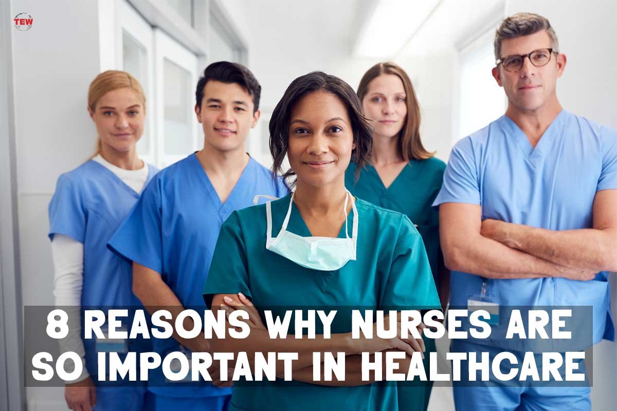 8 Reasons Why Nurses Are So Important In Healthcare