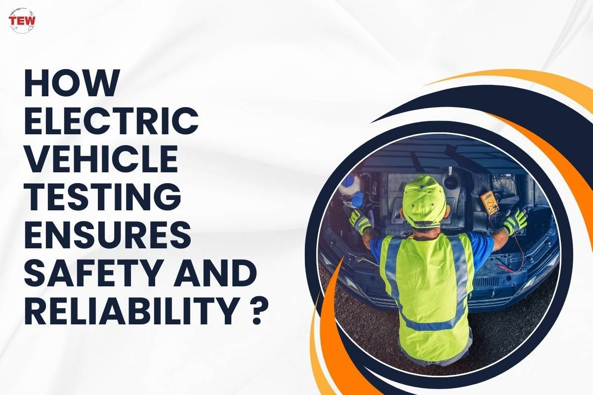 How Electric Vehicle Testing Ensure Safety And Reliability?