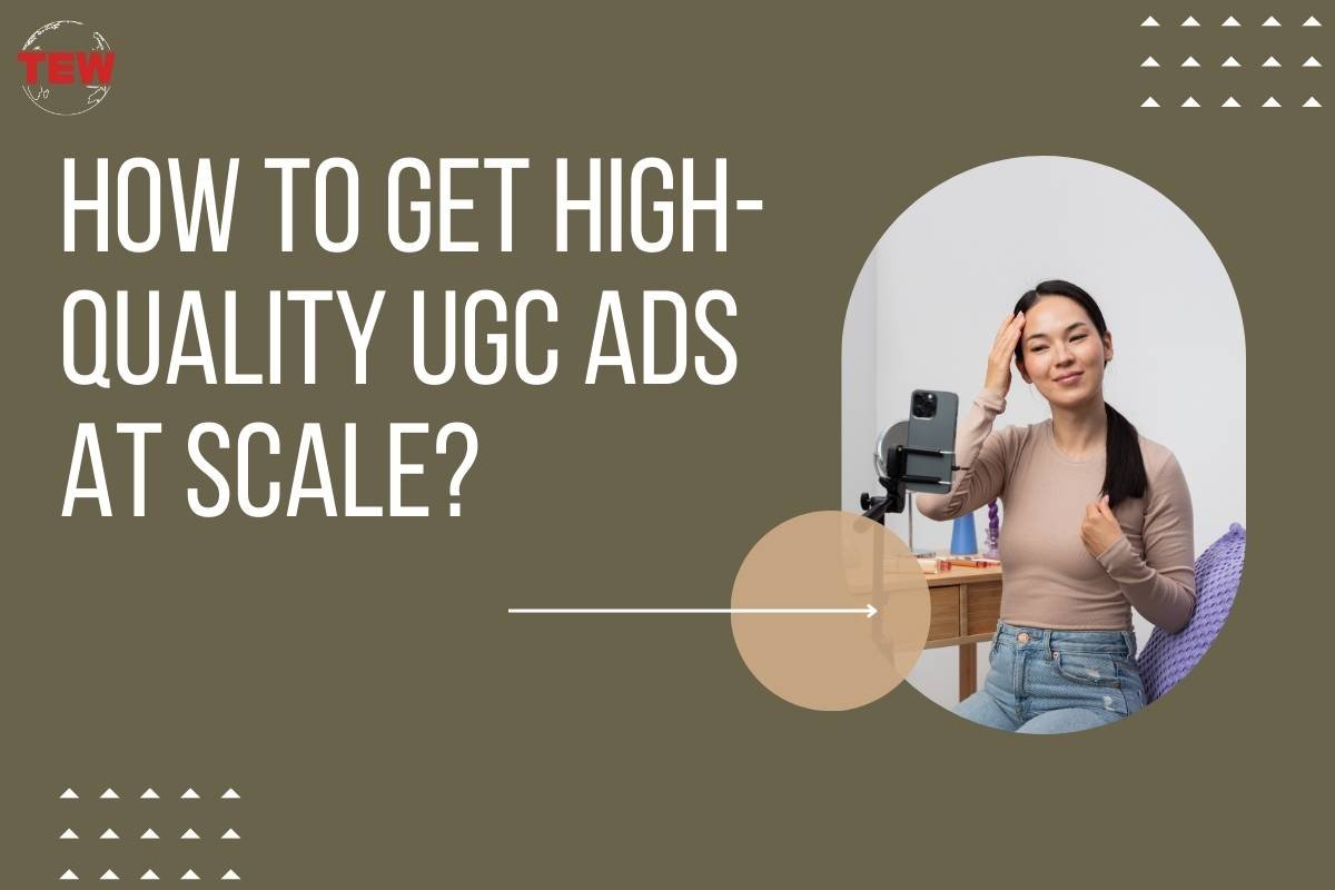 How To Get High-Quality UGC Ads At Scale?