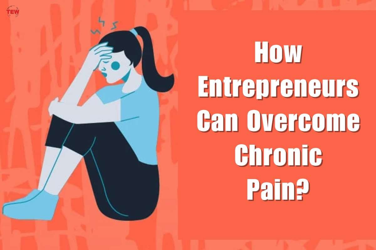 How Entrepreneurs Can Overcome Chronic Pain?