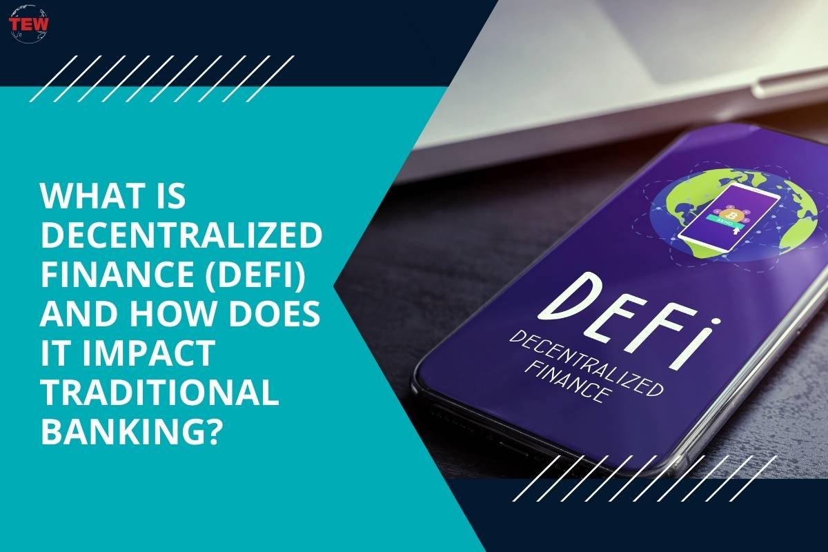 What is Decentralized Finance (DeFi) and How Does it Impact Traditional Banking?