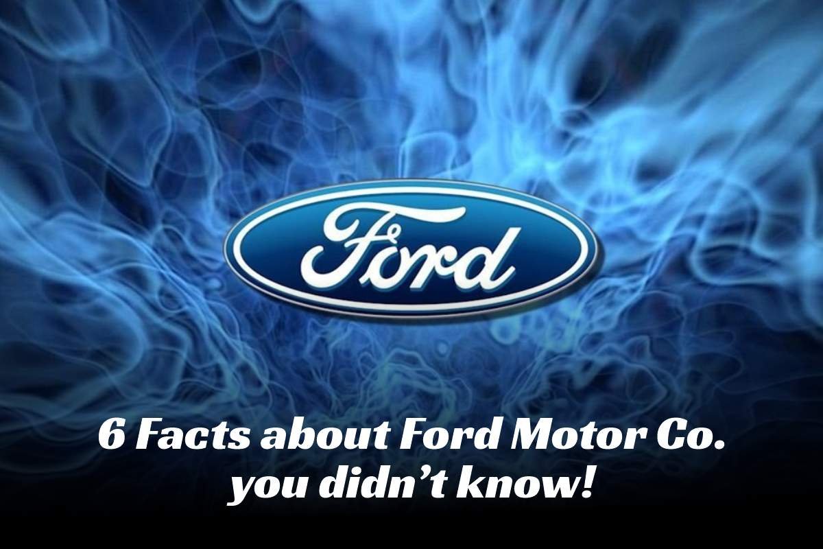 6 Facts about Ford Motor Co. you didn’t know!