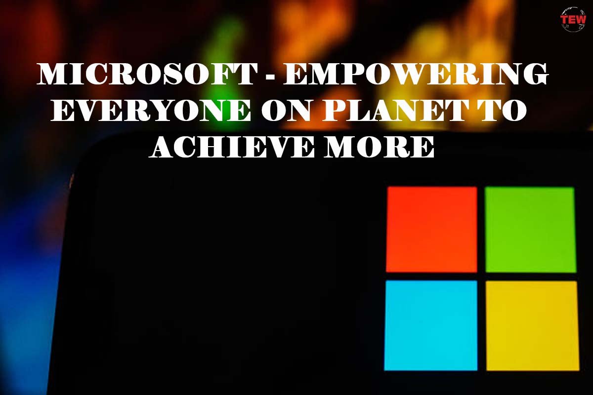 Microsoft – Empowering everyone on planet to achieve more