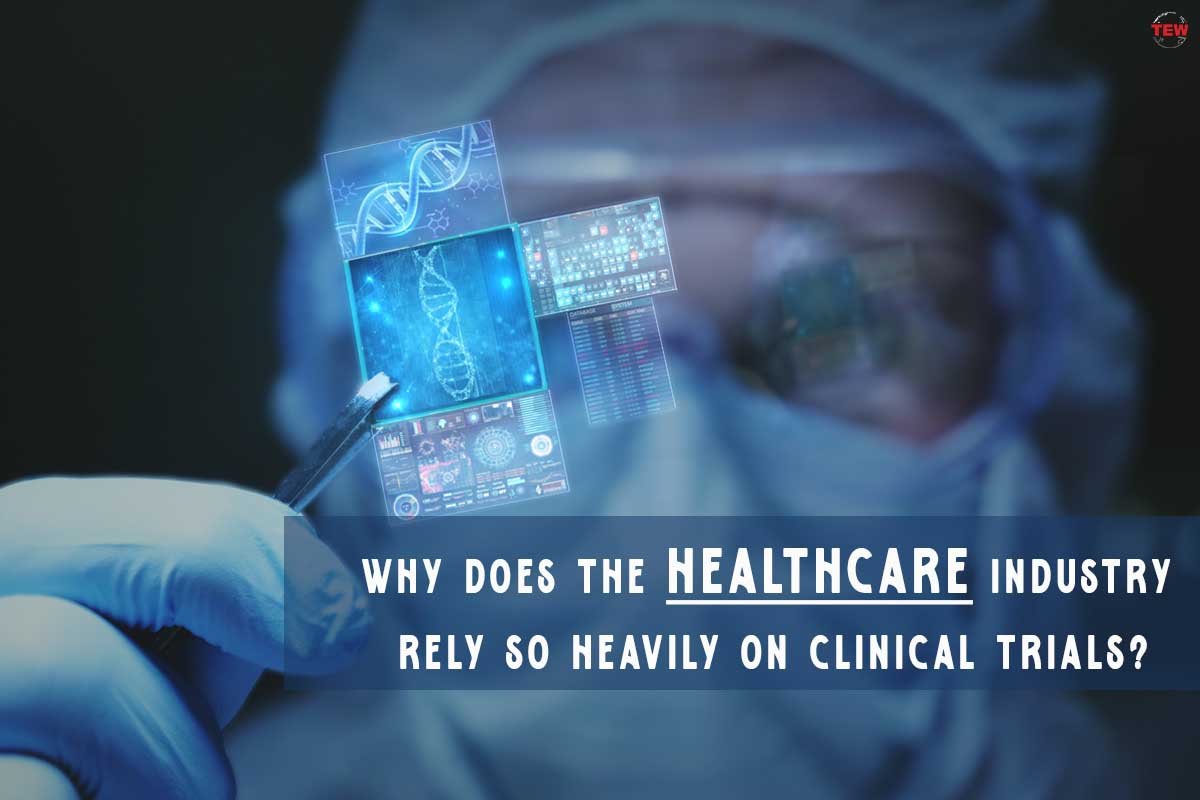 Why Does the Healthcare Industry Rely so Heavily on Clinical Trials?