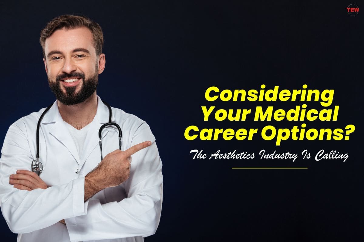 Considering Your Medical Career Options? The Aesthetics Industry Is Calling