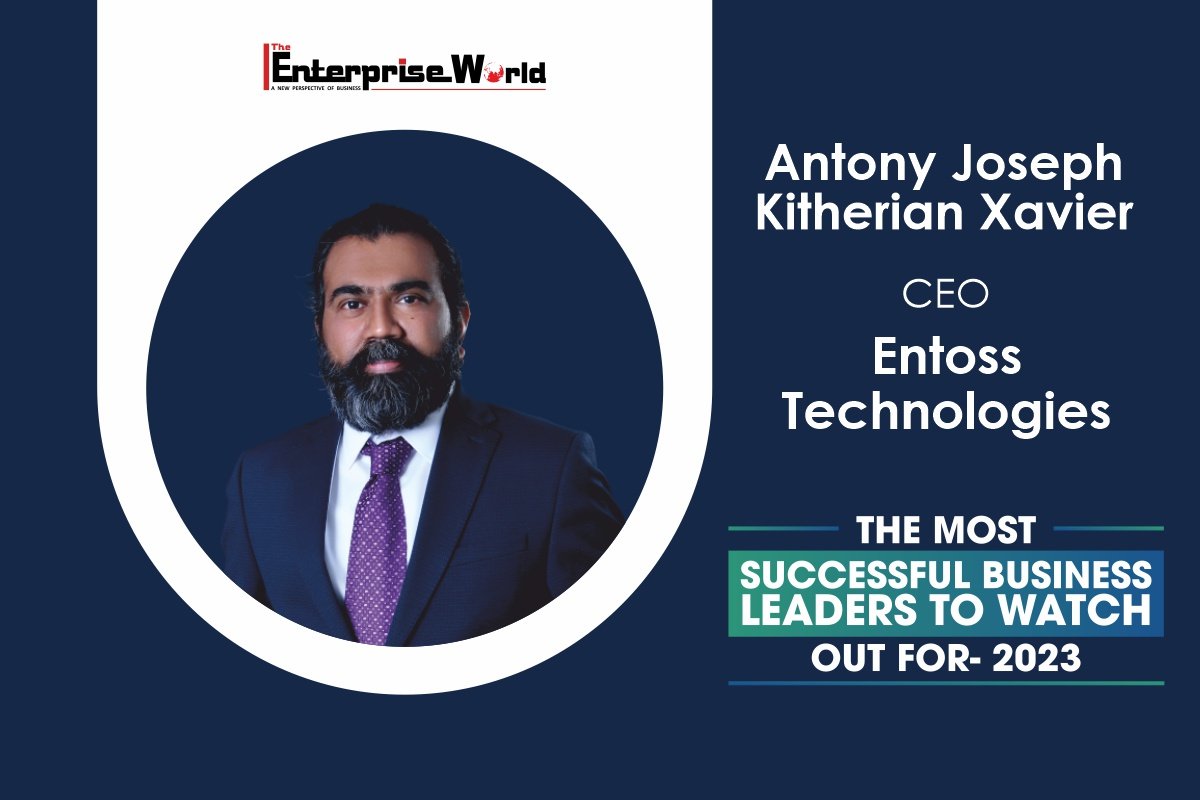 Antony Joseph Kitherian Xavier – A Visionary CEO Leading Entoss Technologies to New Heights